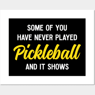 Funny Pickleball Quote Some Of You Have Never Played Pickleball Posters and Art